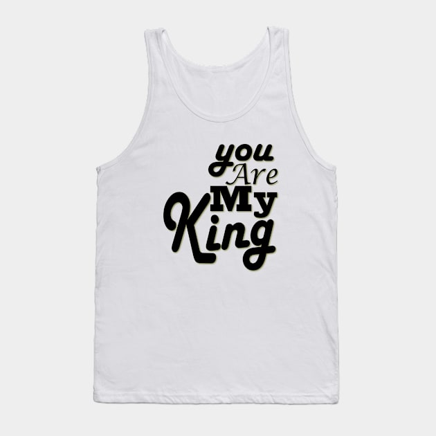 you are my king Tank Top by Day81